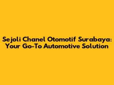 **Sejoli Chanel Otomotif Surabaya: Your Go-To Automotive Solution**
