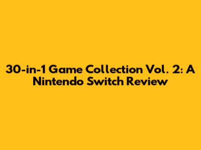 30-in-1 Game Collection Vol. 2: A Nintendo Switch Review