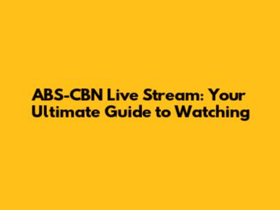 ABS-CBN Live Stream: Your Ultimate Guide to Watching