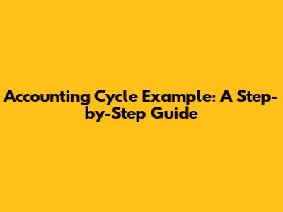 Accounting Cycle Example: A Step-by-Step Guide