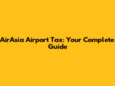 AirAsia Airport Tax: Your Complete Guide