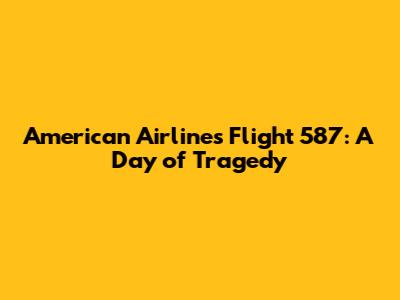 American Airlines Flight 587: A Day of Tragedy