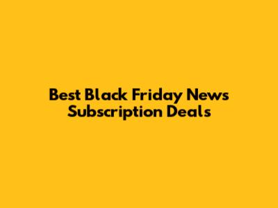 Best Black Friday News Subscription Deals