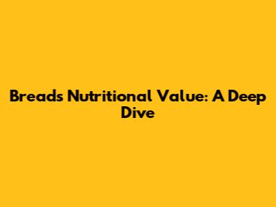 Bread's Nutritional Value: A Deep Dive