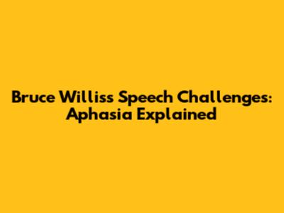 Bruce Willis's Speech Challenges: Aphasia Explained