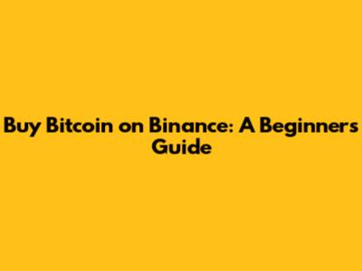Buy Bitcoin on Binance: A Beginner's Guide