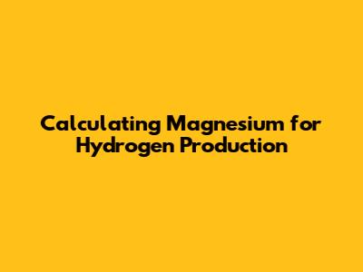 Calculating Magnesium for Hydrogen Production