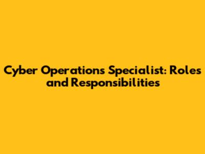 Cyber Operations Specialist: Roles and Responsibilities