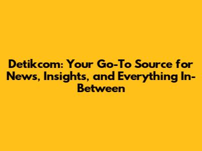 Detikcom: Your Go-To Source for News, Insights, and Everything In-Between