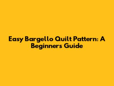 Easy Bargello Quilt Pattern: A Beginner's Guide