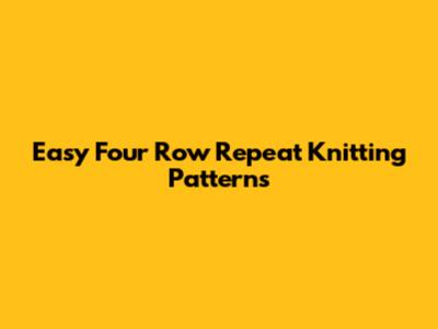 Easy Four Row Repeat Knitting Patterns