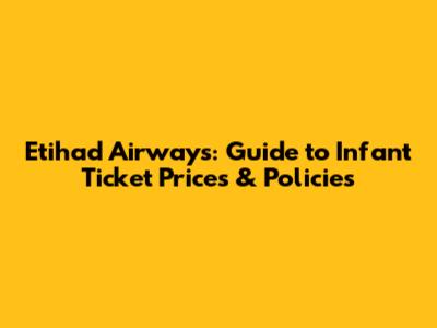 Etihad Airways: Guide to Infant Ticket Prices & Policies