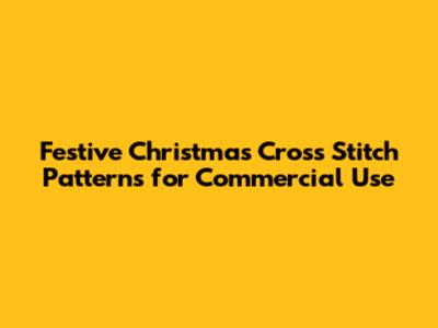Festive Christmas Cross Stitch Patterns for Commercial Use