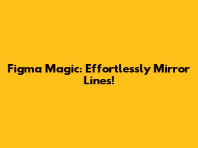 Figma Magic: Effortlessly Mirror Lines!
