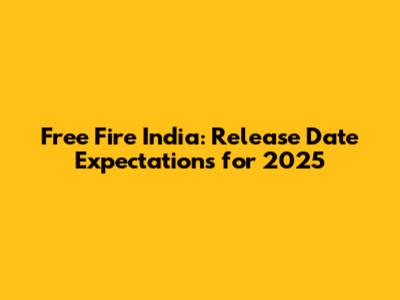 Free Fire India: Release Date Expectations for 2025