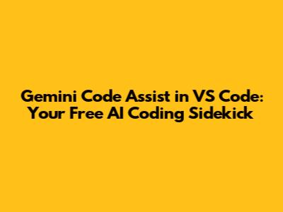 Gemini Code Assist in VS Code: Your Free AI Coding Sidekick