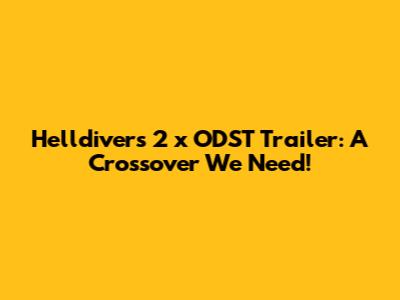 Helldivers 2 x ODST Trailer: A Crossover We Need!