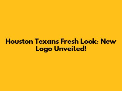 Houston Texans' Fresh Look: New Logo Unveiled!