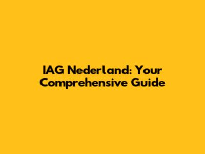 IAG Nederland: Your Comprehensive Guide