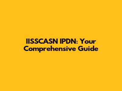 IISSCASN IPDN: Your Comprehensive Guide