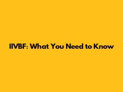 IIVBF: What You Need to Know