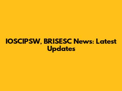 IOSCIPSW, BRISESC News: Latest Updates