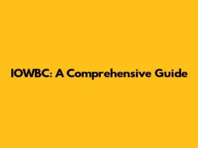 IOWBC: A Comprehensive Guide