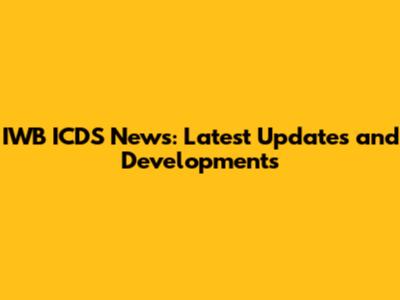 IWB ICDS News: Latest Updates and Developments