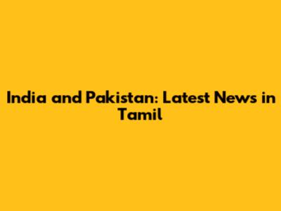 India and Pakistan: Latest News in Tamil