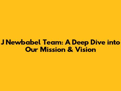 J Newbabel Team: A Deep Dive into Our Mission & Vision