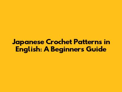 Japanese Crochet Patterns in English: A Beginner's Guide