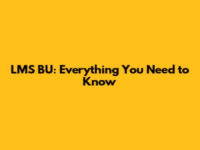LMS BU: Everything You Need to Know