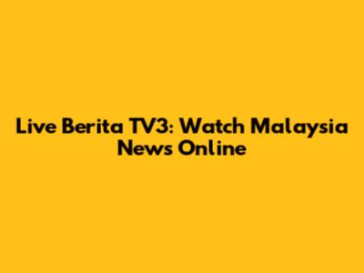 Live Berita TV3: Watch Malaysia News Online