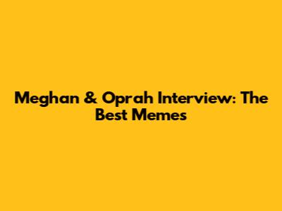 Meghan & Oprah Interview: The Best Memes