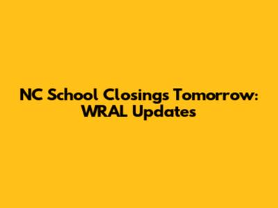 NC School Closings Tomorrow: WRAL Updates