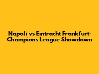 Napoli vs Eintracht Frankfurt: Champions League Showdown