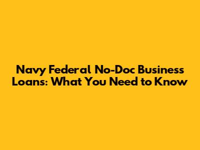 Navy Federal No-Doc Business Loans: What You Need to Know