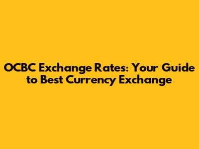 OCBC Exchange Rates: Your Guide to Best Currency Exchange