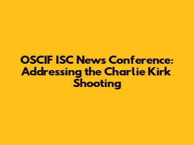 OSCIF ISC News Conference: Addressing the Charlie Kirk Shooting