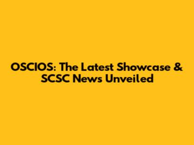 OSCIOS: The Latest Showcase & SCSC News Unveiled