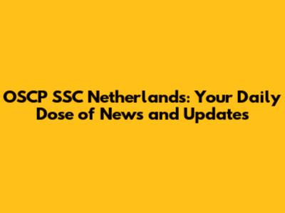 OSCP SSC Netherlands: Your Daily Dose of News and Updates
