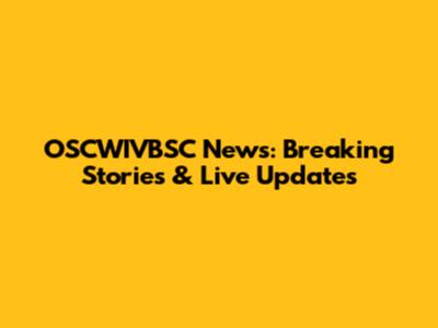 OSCWIVBSC News: Breaking Stories & Live Updates