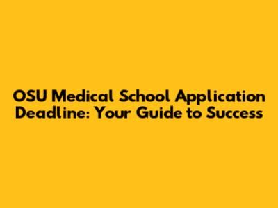 OSU Medical School Application Deadline: Your Guide to Success