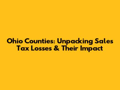 Ohio Counties: Unpacking Sales Tax Losses & Their Impact