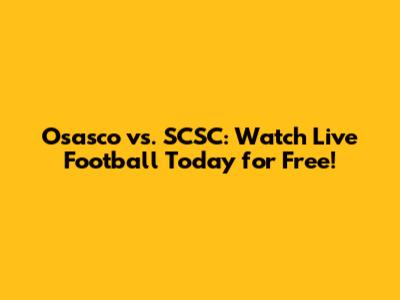 Osasco vs. SCSC: Watch Live Football Today for Free!