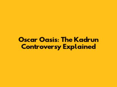 Oscar Oasis: The Kadrun Controversy Explained