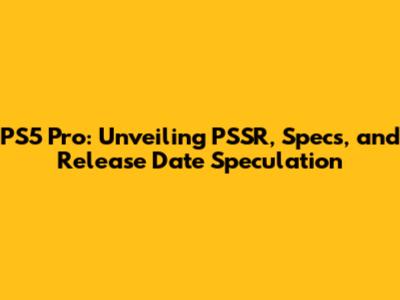 PS5 Pro: Unveiling PSSR, Specs, and Release Date Speculation