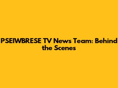 PSEIWBRESE TV News Team: Behind the Scenes
