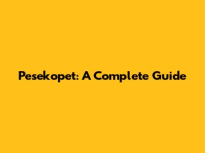 Pesekopet: A Complete Guide