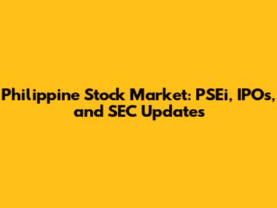 Philippine Stock Market: PSEi, IPOs, and SEC Updates